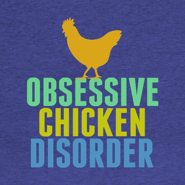 Obsessive Chicken Disorder by epiclovedesigns